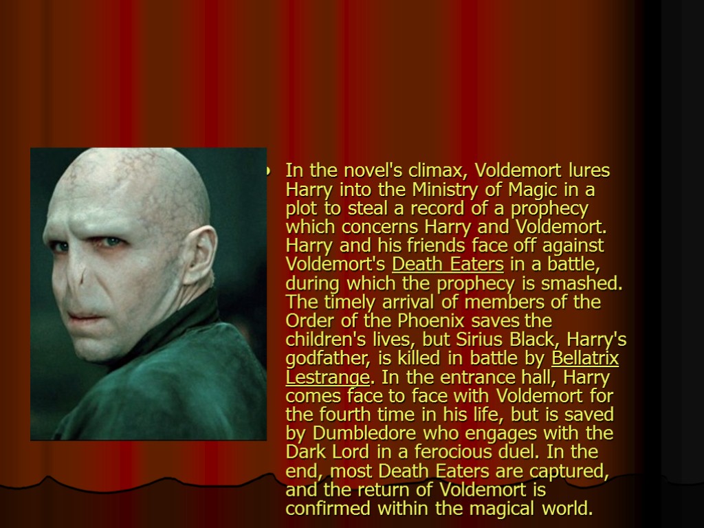 In the novel's climax, Voldemort lures Harry into the Ministry of Magic in a